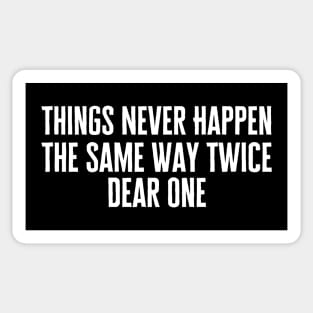 Things Never Happen The Same Way Twice Dear One Sticker